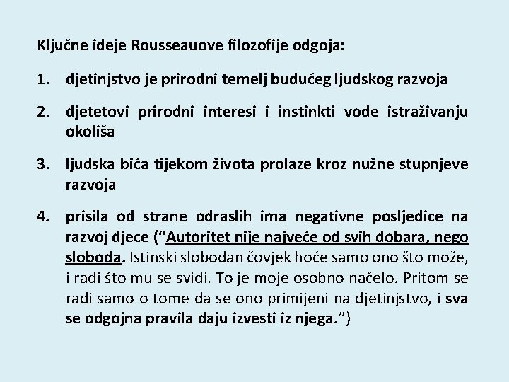 Ključne ideje Rousseauove filozofije odgoja: 1. djetinjstvo je prirodni temelj budućeg ljudskog razvoja 2. Ključne ideje Rousseauove filozofije odgoja: 1. djetinjstvo je prirodni temelj budućeg ljudskog razvoja 2.