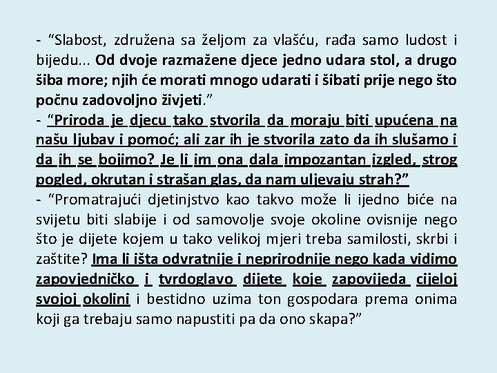 - “Slabost, združena sa željom za vlašću, rađa samo ludost i bijedu. . .