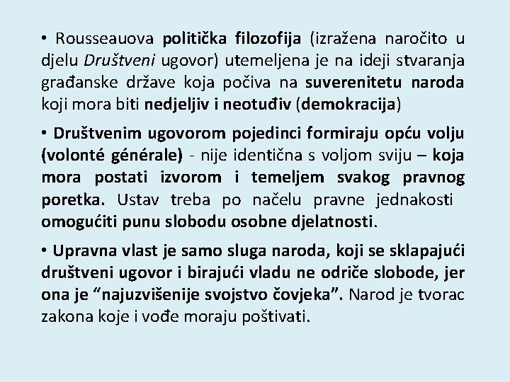  • Rousseauova politička filozofija (izražena naročito u djelu Društveni ugovor) utemeljena je na