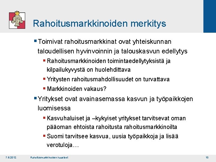 Rahoitusmarkkinoiden merkitys § Toimivat rahoitusmarkkinat ovat yhteiskunnan taloudellisen hyvinvoinnin ja talouskasvun edellytys § Rahoitusmarkkinoiden