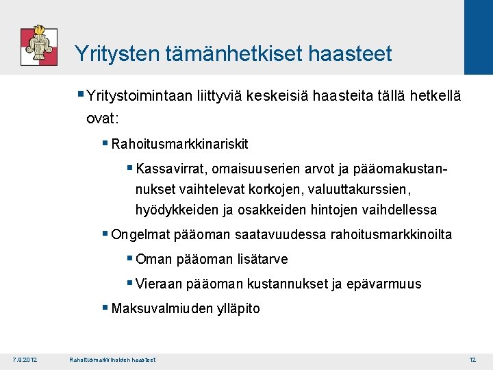 Yritysten tämänhetkiset haasteet § Yritystoimintaan liittyviä keskeisiä haasteita tällä hetkellä ovat: § Rahoitusmarkkinariskit §