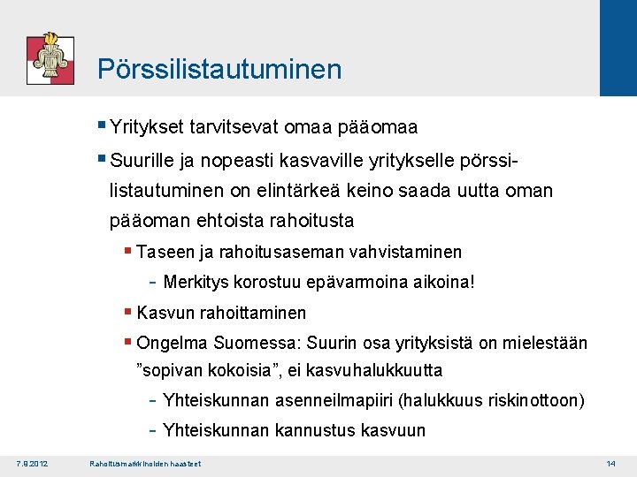 Pörssilistautuminen § Yritykset tarvitsevat omaa pääomaa § Suurille ja nopeasti kasvaville yritykselle pörssi listautuminen