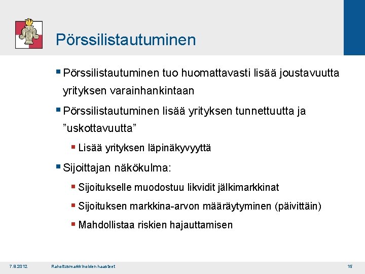 Pörssilistautuminen § Pörssilistautuminen tuo huomattavasti lisää joustavuutta yrityksen varainhankintaan § Pörssilistautuminen lisää yrityksen tunnettuutta