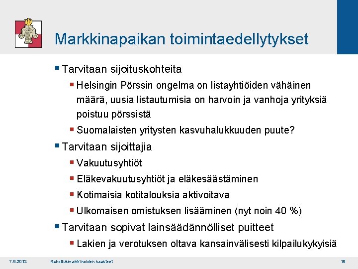 Markkinapaikan toimintaedellytykset § Tarvitaan sijoituskohteita § Helsingin Pörssin ongelma on listayhtiöiden vähäinen määrä, uusia