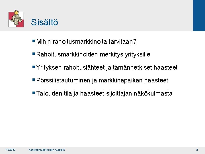 Sisältö § Mihin rahoitusmarkkinoita tarvitaan? § Rahoitusmarkkinoiden merkitys yrityksille § Yrityksen rahoituslähteet ja tämänhetkiset