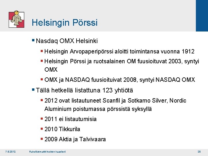 Helsingin Pörssi § Nasdaq OMX Helsinki § Helsingin Arvopaperipörssi aloitti toimintansa vuonna 1912 §