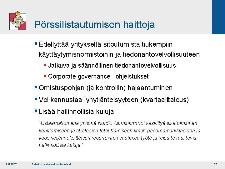 Pörssilistautumisen haittoja § Edellyttää yritykseltä sitoutumista tiukempiin käyttäytymisnormistoihin ja tiedonantovelvollisuuteen § Jatkuva ja säännöllinen