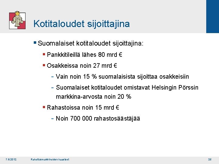 Kotitaloudet sijoittajina § Suomalaiset kotitaloudet sijoittajina: § Pankkitileillä lähes 80 mrd € § Osakkeissa