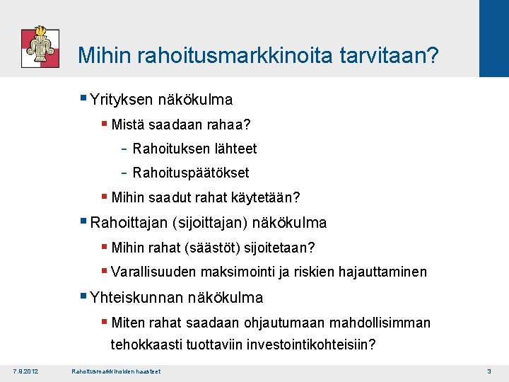 Mihin rahoitusmarkkinoita tarvitaan? § Yrityksen näkökulma § Mistä saadaan rahaa? Rahoituksen lähteet Rahoituspäätökset §