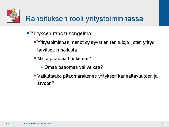 Rahoituksen rooli yritystoiminnassa § Yrityksen rahoitusongelma: § Yritystoiminnan menot syntyvät ennen tuloja, joten yritys