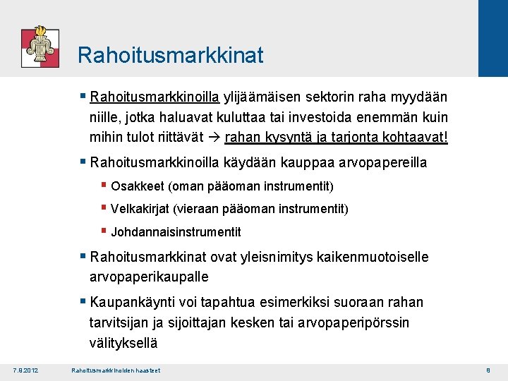 Rahoitusmarkkinat § Rahoitusmarkkinoilla ylijäämäisen sektorin raha myydään niille, jotka haluavat kuluttaa tai investoida enemmän