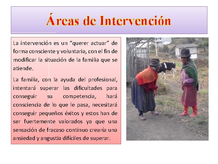 Áreas de Intervención La intervención es un “querer actuar” de forma consciente y voluntaria, Áreas de Intervención La intervención es un “querer actuar” de forma consciente y voluntaria,