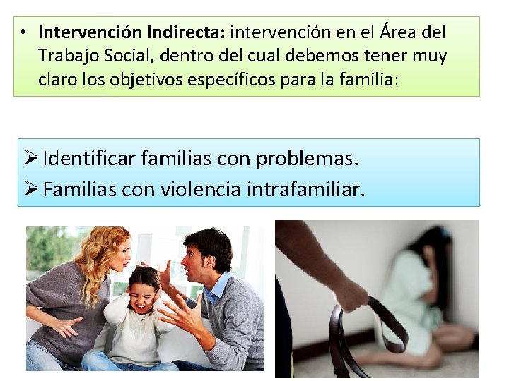 • Intervención Indirecta: intervención en el Área del Trabajo Social, dentro del cual • Intervención Indirecta: intervención en el Área del Trabajo Social, dentro del cual