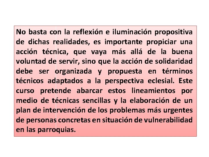 No basta con la reflexión e iluminación propositiva de dichas realidades, es importante propiciar No basta con la reflexión e iluminación propositiva de dichas realidades, es importante propiciar