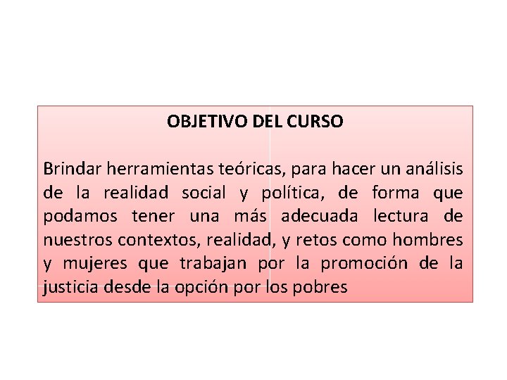 OBJETIVO DEL CURSO Brindar herramientas teóricas, para hacer un análisis de la realidad social OBJETIVO DEL CURSO Brindar herramientas teóricas, para hacer un análisis de la realidad social