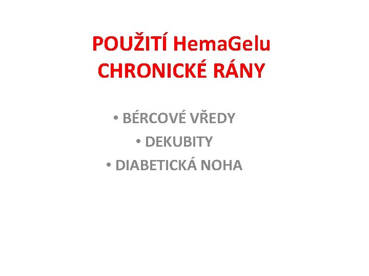 POUŽITÍ Hema. Gelu CHRONICKÉ RÁNY • BÉRCOVÉ VŘEDY • DEKUBITY • DIABETICKÁ NOHA 