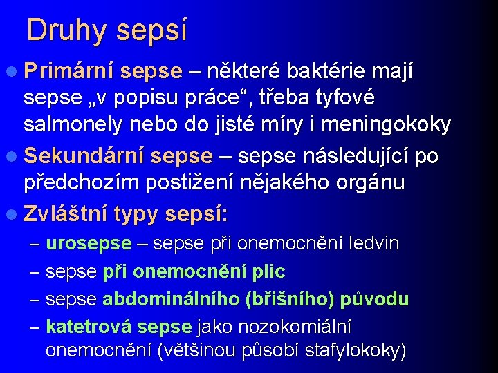 Druhy sepsí l Primární sepse – některé baktérie mají sepse „v popisu práce“, třeba