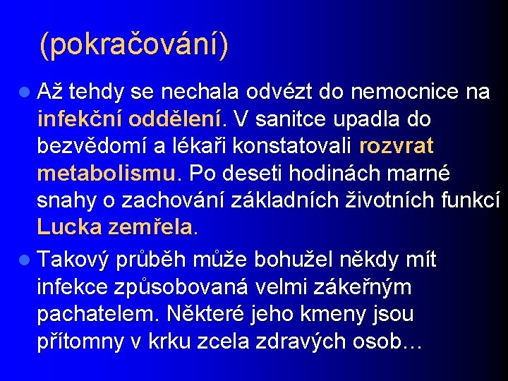 (pokračování) l Až tehdy se nechala odvézt do nemocnice na infekční oddělení. V sanitce