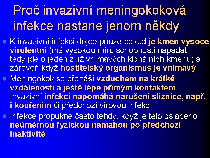 Proč invazivní meningokoková infekce nastane jenom někdy K invazivní infekci dojde pouze pokud je