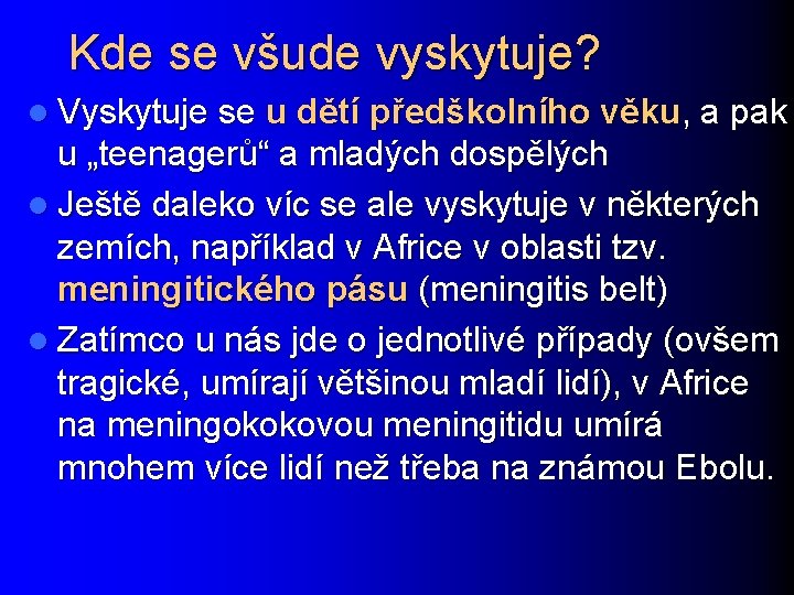 Kde se všude vyskytuje? l Vyskytuje se u dětí předškolního věku, a pak u