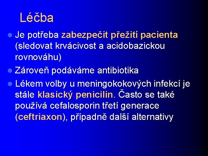 Léčba l Je potřeba zabezpečit přežití pacienta (sledovat krvácivost a acidobazickou rovnováhu) l Zároveň