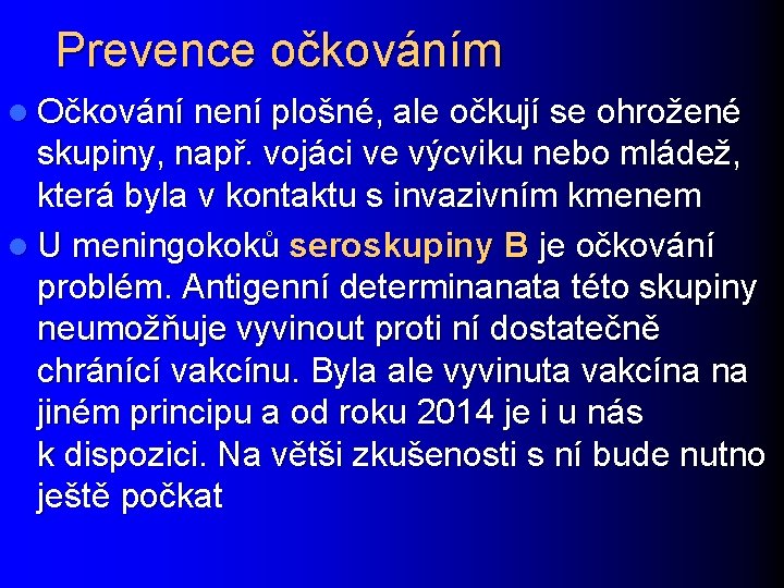 Prevence očkováním l Očkování není plošné, ale očkují se ohrožené skupiny, např. vojáci ve