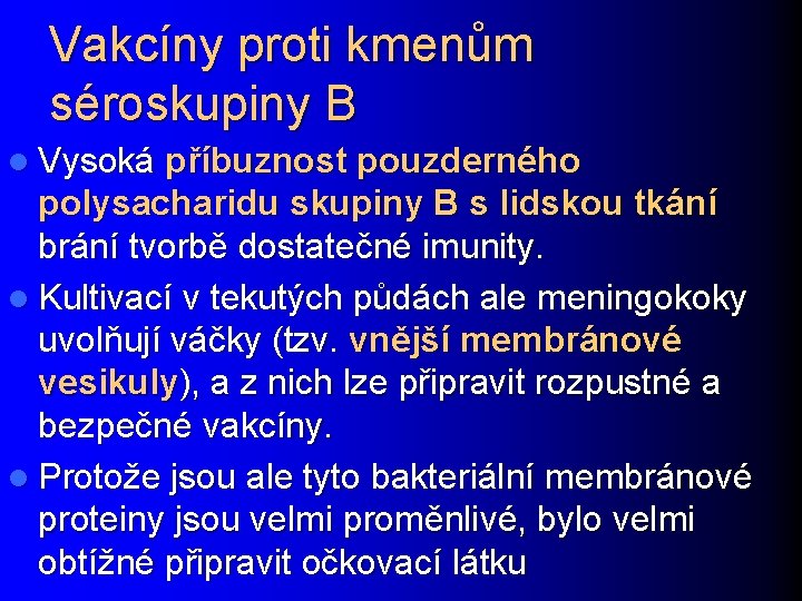 Vakcíny proti kmenům séroskupiny B l Vysoká příbuznost pouzderného polysacharidu skupiny B s lidskou