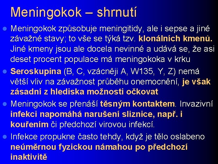 Meningokok – shrnutí l l Meningokok způsobuje meningitidy, ale i sepse a jiné závažné