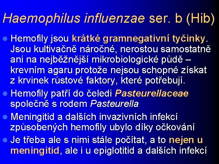 Haemophilus influenzae ser. b (Hib) l Hemofily jsou krátké gramnegativní tyčinky. Jsou kultivačně náročné,