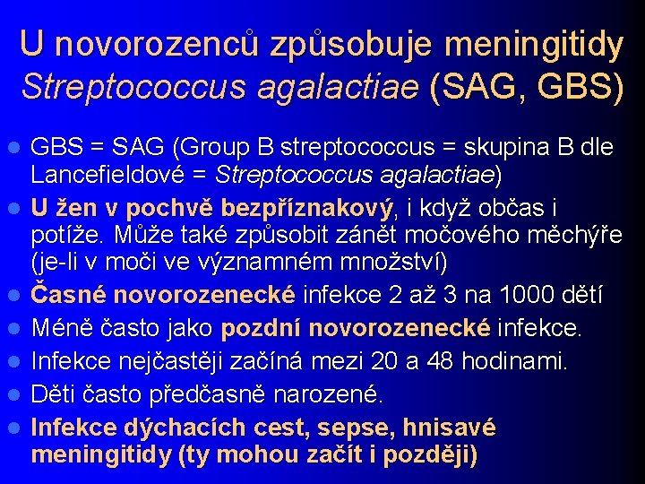 U novorozenců způsobuje meningitidy Streptococcus agalactiae (SAG, GBS) l l l l GBS =