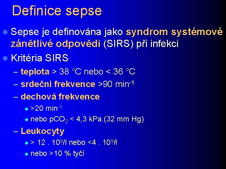 Definice sepse l Sepse je definována jako syndrom systémové zánětlivé odpovědi (SIRS) při infekci