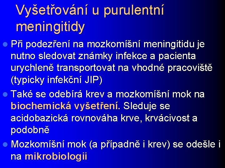 Vyšetřování u purulentní meningitidy l Při podezření na mozkomíšní meningitidu je nutno sledovat známky