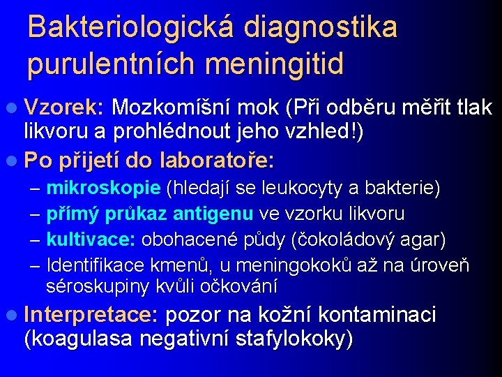 Bakteriologická diagnostika purulentních meningitid l Vzorek: Mozkomíšní mok (Při odběru měřit tlak likvoru a