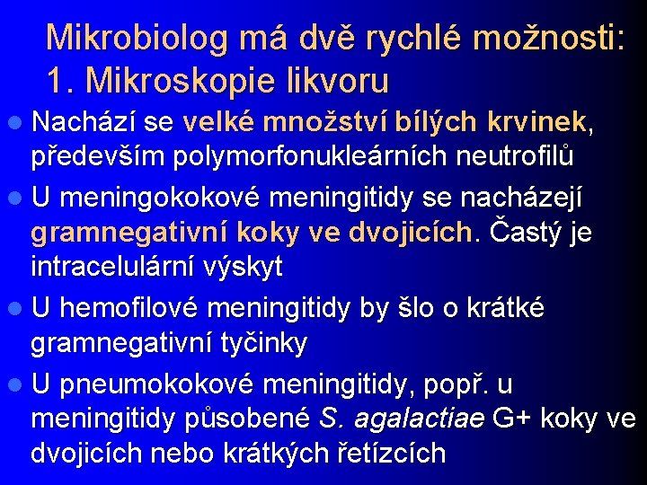 Mikrobiolog má dvě rychlé možnosti: 1. Mikroskopie likvoru l Nachází se velké množství bílých