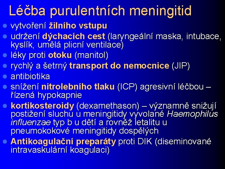 Léčba purulentních meningitid l l l l vytvoření žilního vstupu udržení dýchacích cest (laryngeální