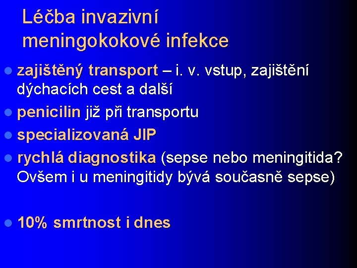 Léčba invazivní meningokokové infekce l zajištěný transport – i. v. vstup, zajištění dýchacích cest