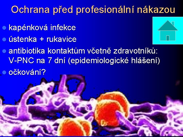 Ochrana před profesionální nákazou l kapénková infekce l ústenka + rukavice l antibiotika kontaktům