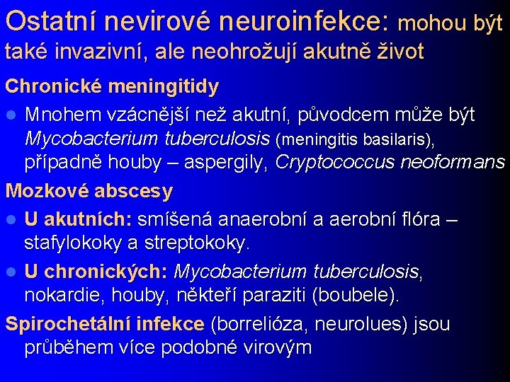 Ostatní nevirové neuroinfekce: mohou být také invazivní, ale neohrožují akutně život Chronické meningitidy l