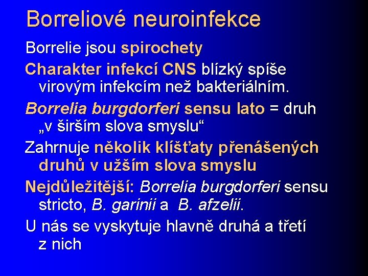 Borreliové neuroinfekce Borrelie jsou spirochety Charakter infekcí CNS blízký spíše virovým infekcím než bakteriálním.