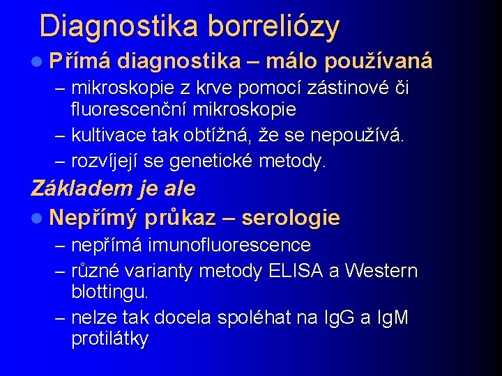 Diagnostika borreliózy l Přímá diagnostika – málo používaná – mikroskopie z krve pomocí zástinové