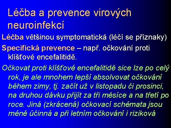 Léčba a prevence virových neuroinfekcí Léčba většinou symptomatická (léčí se příznaky) Specifická prevence –