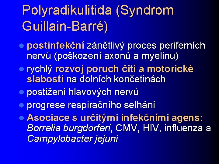 Polyradikulitida (Syndrom Guillain-Barré) l postinfekční zánětlivý proces periferních nervů (poškození axonů a myelinu) l