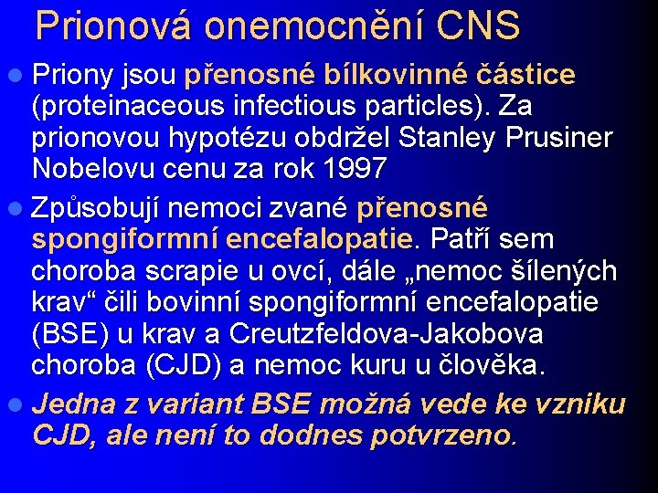 Prionová onemocnění CNS l Priony jsou přenosné bílkovinné částice (proteinaceous infectious particles). Za prionovou
