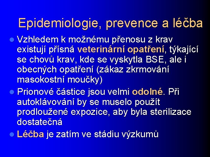 Epidemiologie, prevence a léčba l Vzhledem k možnému přenosu z krav existují přísná veterinární