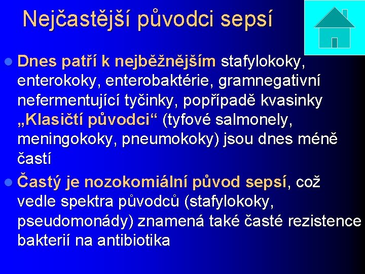 Nejčastější původci sepsí l Dnes patří k nejběžnějším stafylokoky, enterokoky, enterobaktérie, gramnegativní nefermentující tyčinky,