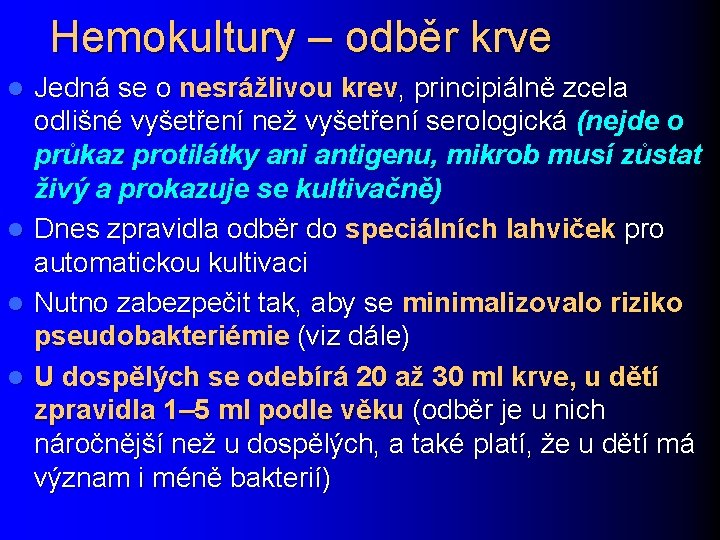 Hemokultury – odběr krve l l Jedná se o nesrážlivou krev, principiálně zcela odlišné