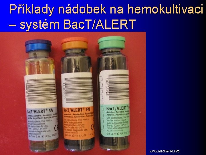 Příklady nádobek na hemokultivaci – systém Bac. T/ALERT www. medmicro. info 