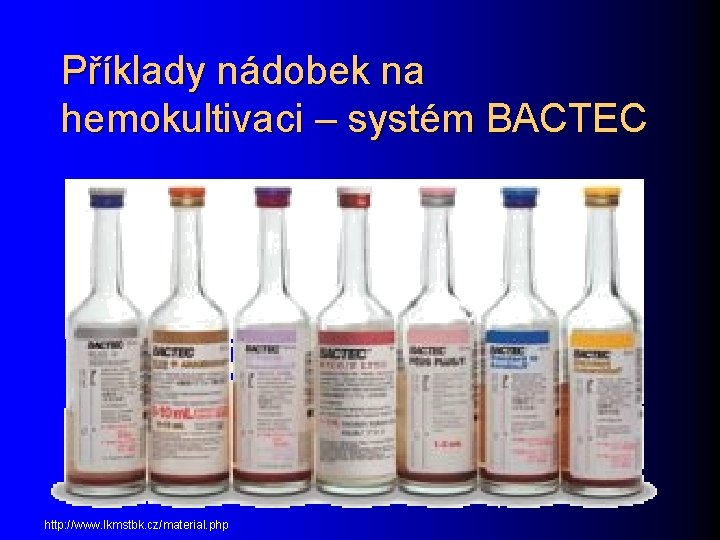 Příklady nádobek na hemokultivaci – systém BACTEC http: //www. lkmstbk. cz/material. php 