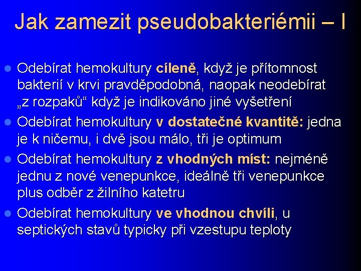 Jak zamezit pseudobakteriémii – I Odebírat hemokultury cíleně, když je přítomnost bakterií v krvi