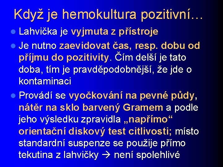 Když je hemokultura pozitivní… l Lahvička je vyjmuta z přístroje l Je nutno zaevidovat